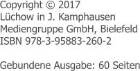 Copyright © 2017 Lüchow in J. Kamphausen  Mediengruppe GmbH, Bielefeld ISBN 978-3-95883-260-2  Gebundene Ausgabe: 60 Seiten