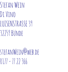 Stefan Wein Di Vino LUISENSTRASSE 39 32259 Bünde  stefanWein@web.de 0177 - 77 22 366