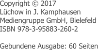 Copyright © 2017 Lüchow in J. Kamphausen  Mediengruppe GmbH, Bielefeld ISBN 978-3-95883-260-2  Gebundene Ausgabe: 60 Seiten