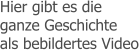 Hier gibt es die ganze Geschichte als bebildertes Video