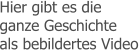 Hier gibt es die ganze Geschichte als bebildertes Video